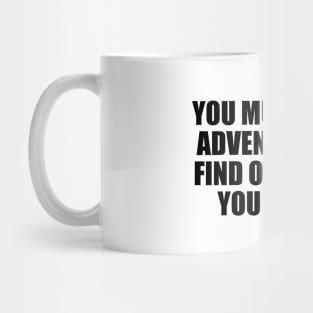 You must go on adventures to find out where you belong Mug